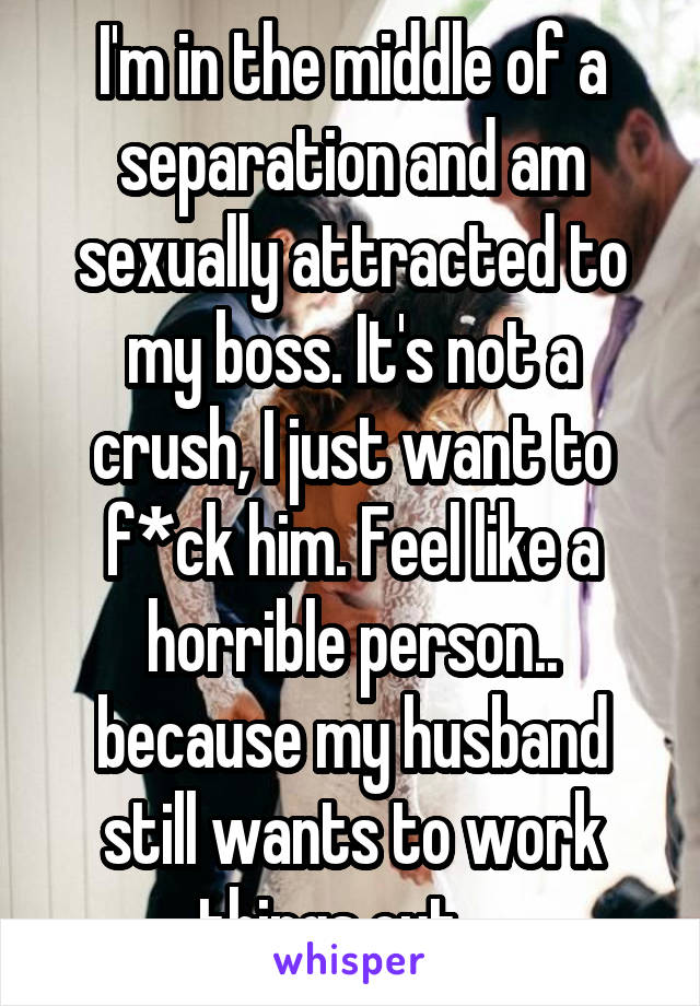 My boss found out that my husband and I separated